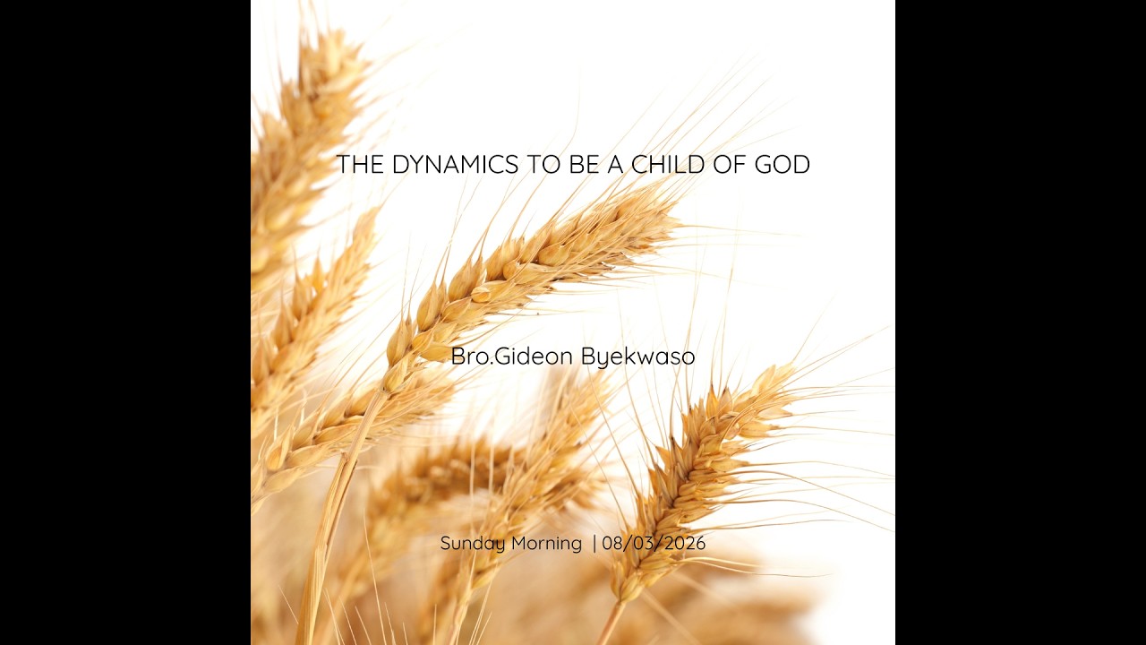 The Dynamics To Be A Child Of God | Bro. Gideon Byekwaso