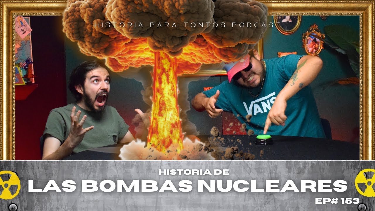 Las Bombas Nucleares - Historia para tontos podcast- Ep#153