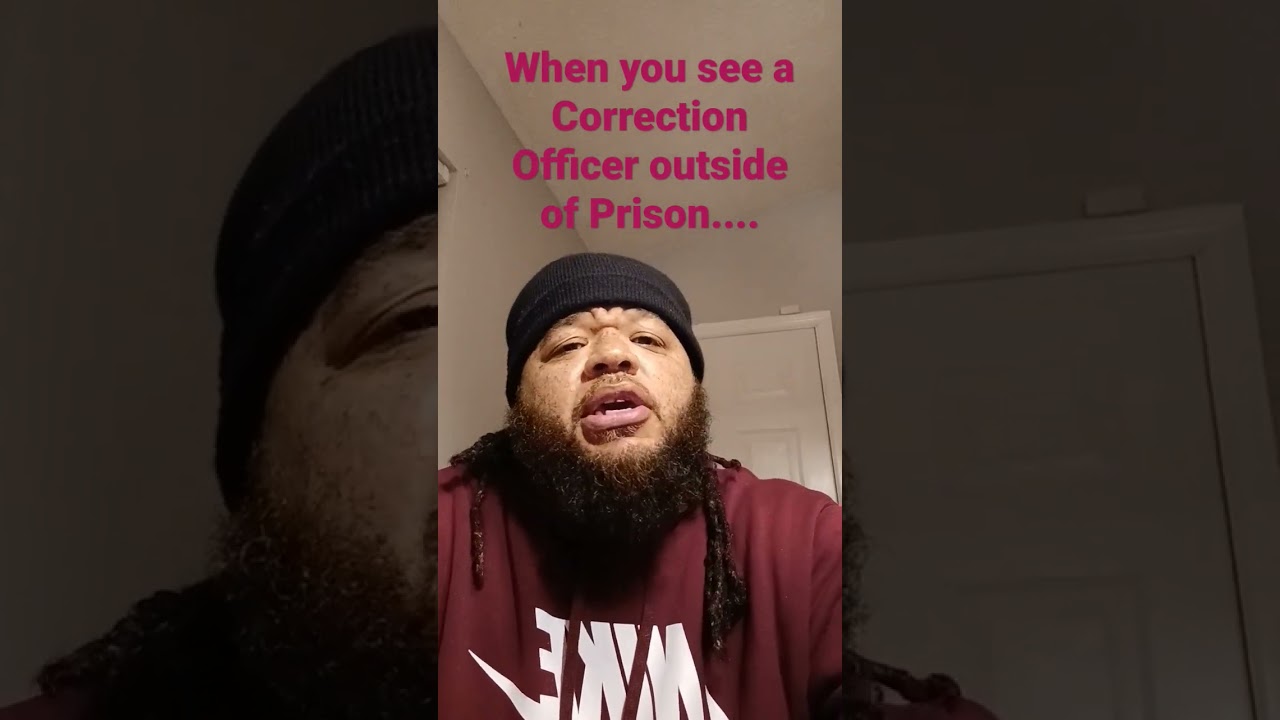 If you're a correction officer, please understand that some of these inmates will see you again.....