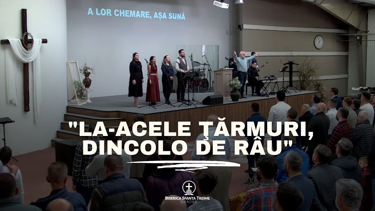 La-acele ţărmuri, dincolo de râu | Biserica Sfânta Treime Oradea