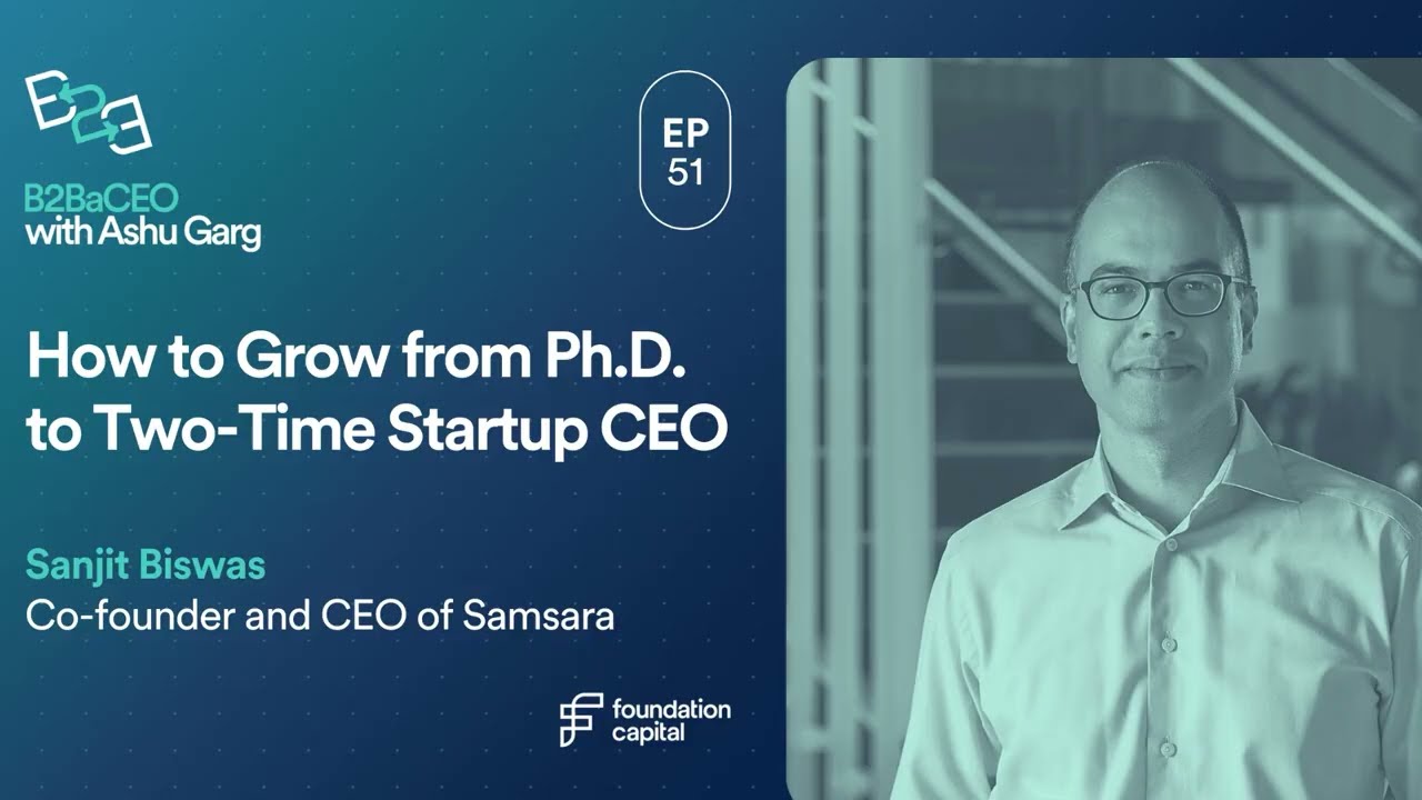 How to grow from Ph.D. to two-time startup CEO | Sanjit Biswas, Co-Founder & CEO of Samsara
