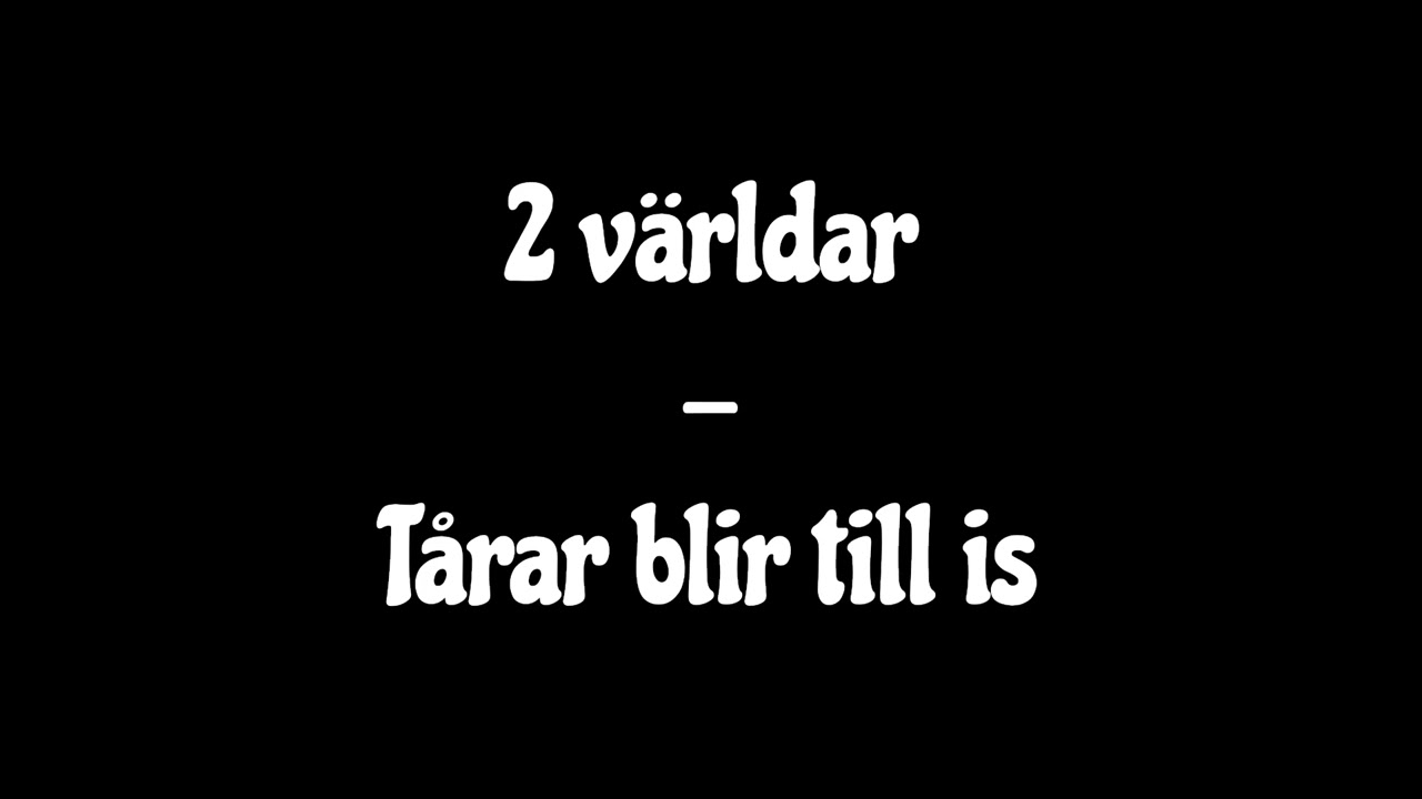 2 världar - Tårar blir till is