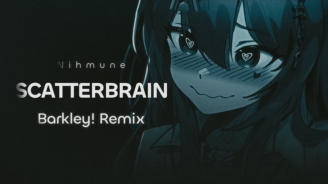 Nihmune - Scatterbrain (Barkley! Remix)