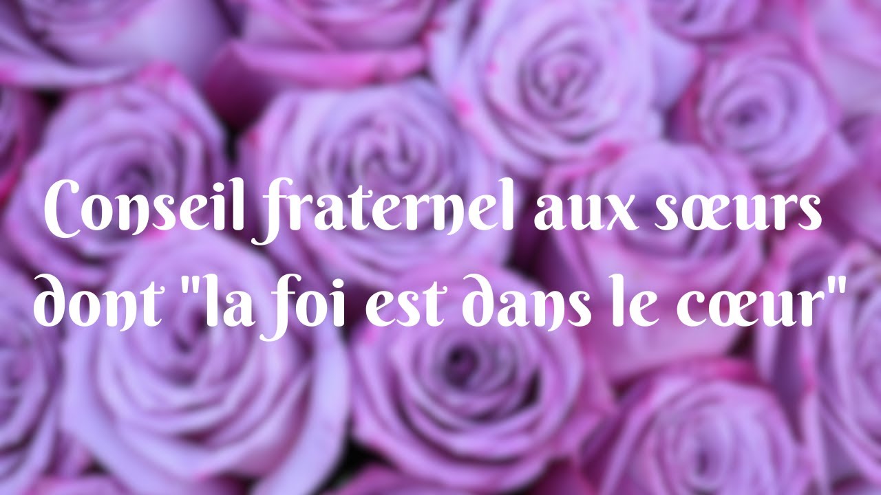 Conseil fraternel aux sœurs [non voilées] dont 
