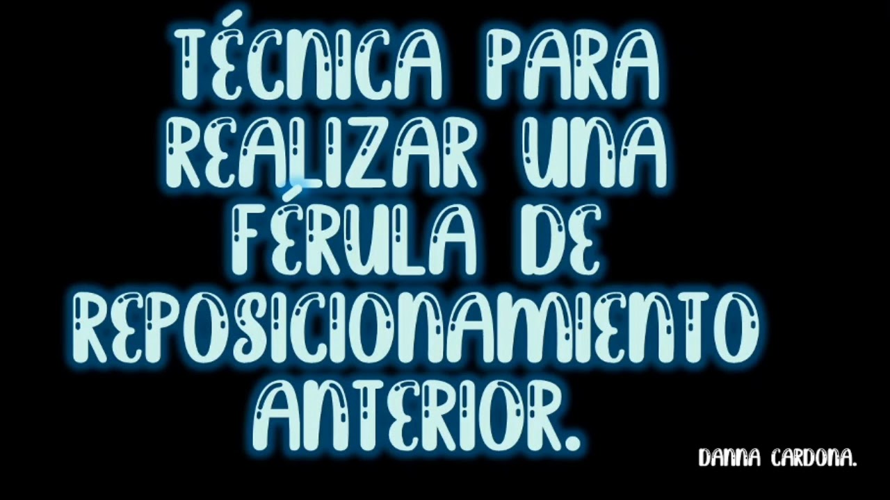 Técnica férula de reposicionamiento anterior.