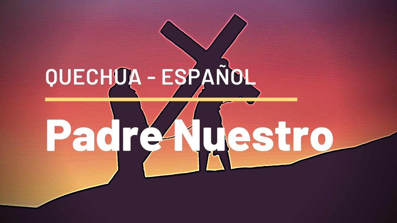 Padre Nuestro en Quechua Español