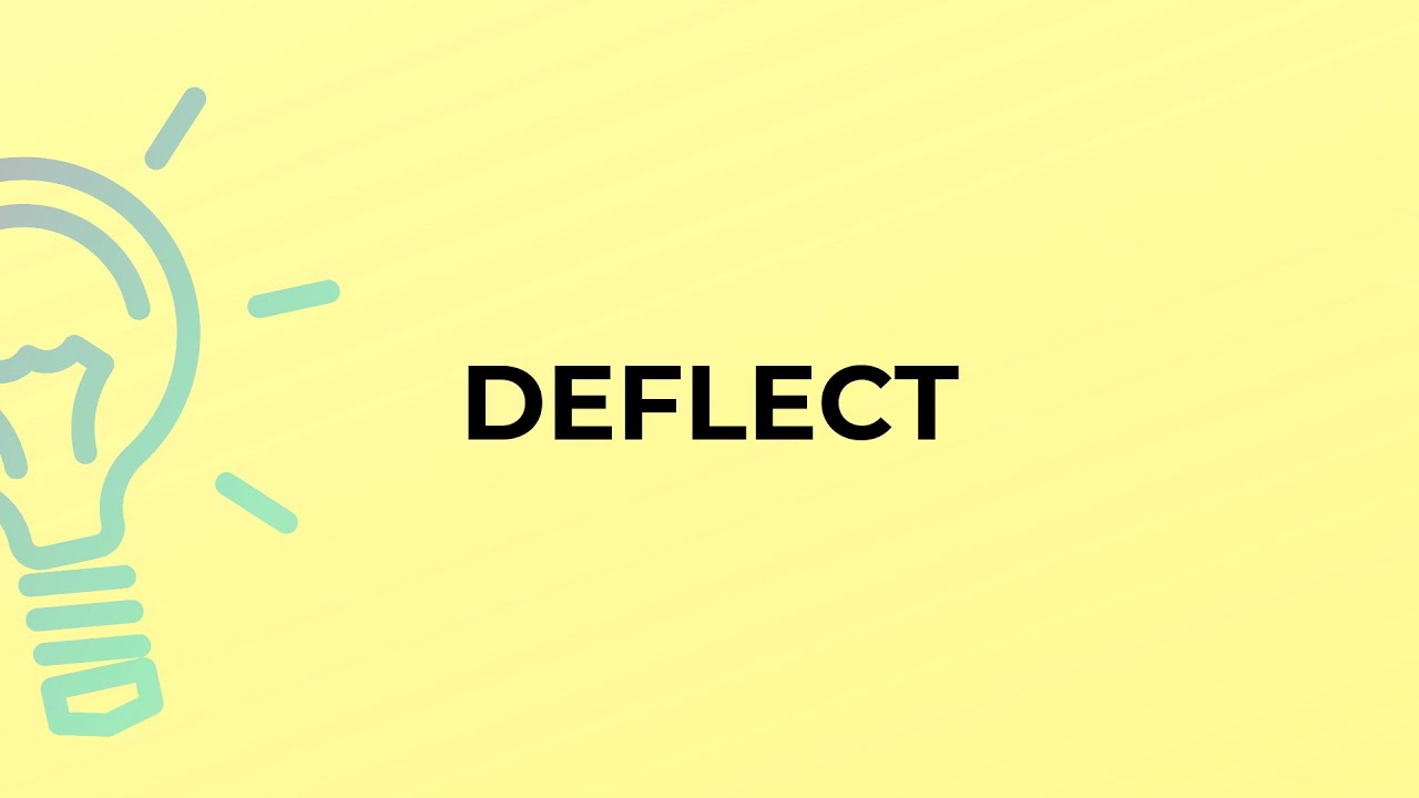 What is the meaning of the word DEFLECT?
