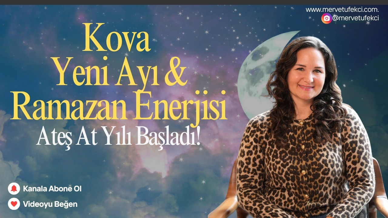 Kova Yeni Ayı & Ramazan Enerjisi ve Ateş At Yılı!
