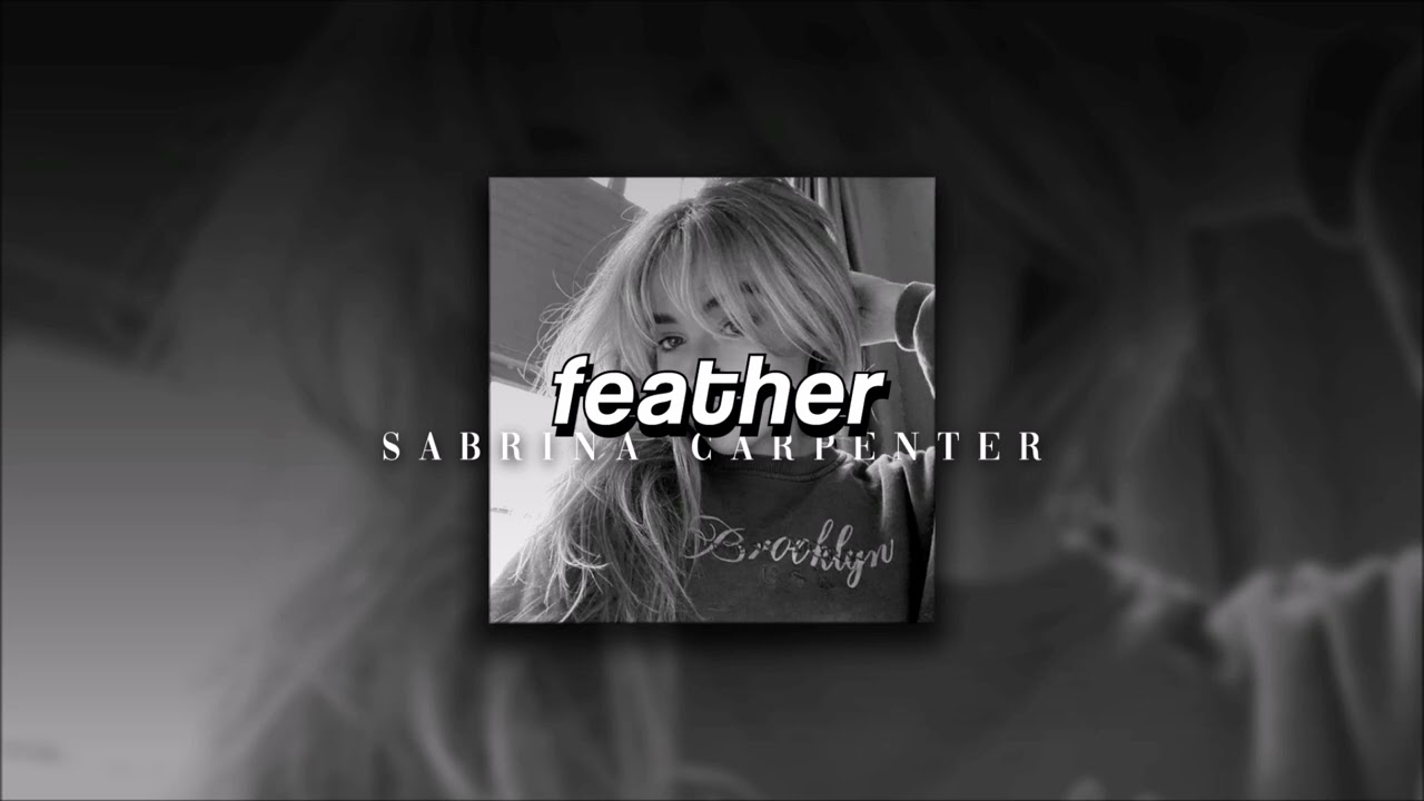 Sabrina Carpenter, Feather | slowed + reverb |