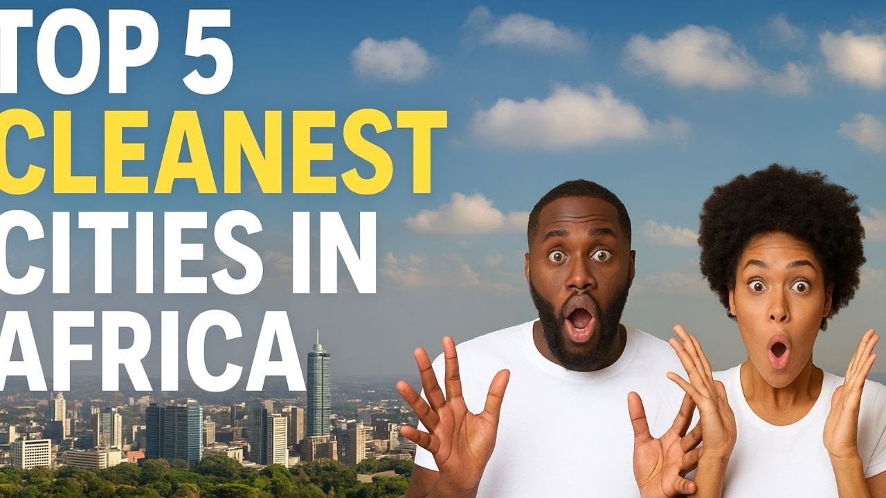 Top 5 cleanest cities in africa 2026