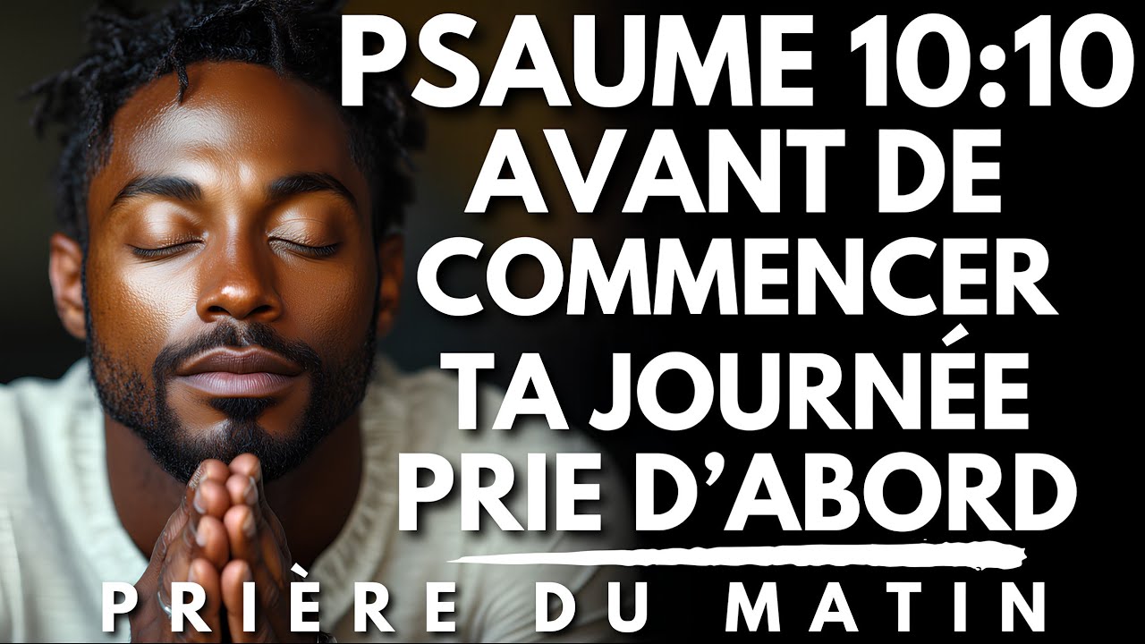 Prière du Matin avec le PSAUME 10:10 | Prie d’Abord | Priere du Matin pour Commencer ta Journée