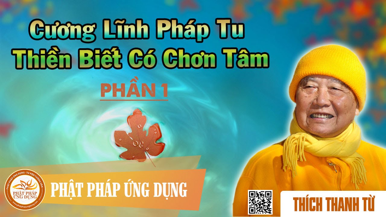 Cương Lĩnh Pháp Tu Thiền Biết Có Chơn Tâm 1/2 - Thầy Thích Thanh Từ