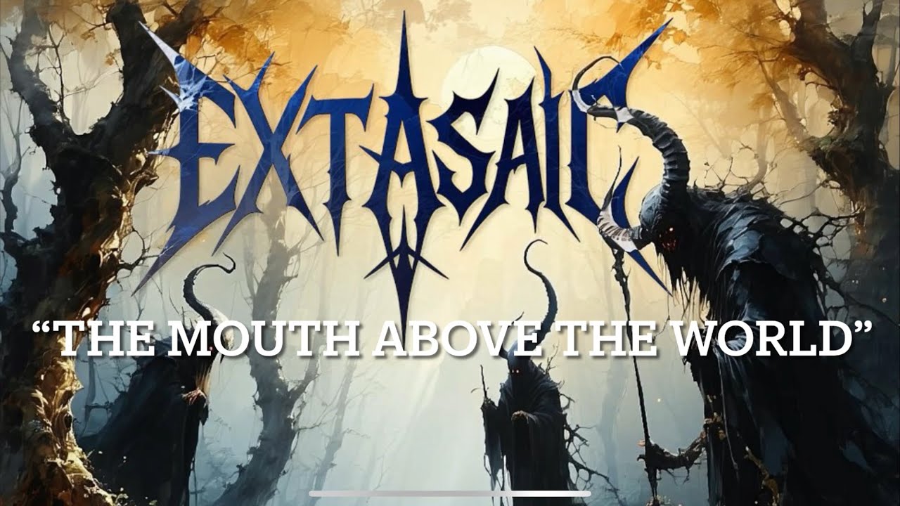 &ldquo;THE MOUTH ABOVE THE WORLD&rdquo; - EXTASAIC 
