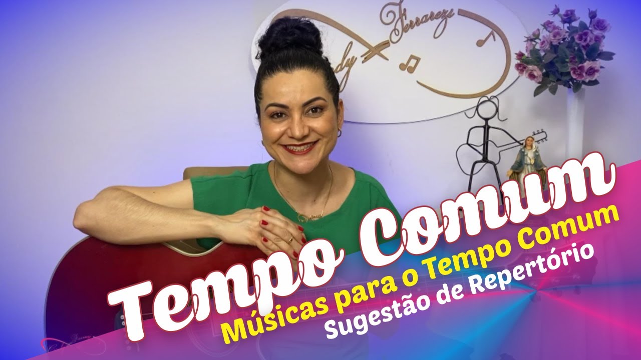 Músicas para o Tempo Comum Sugestão de Repertório para Todas as Missas