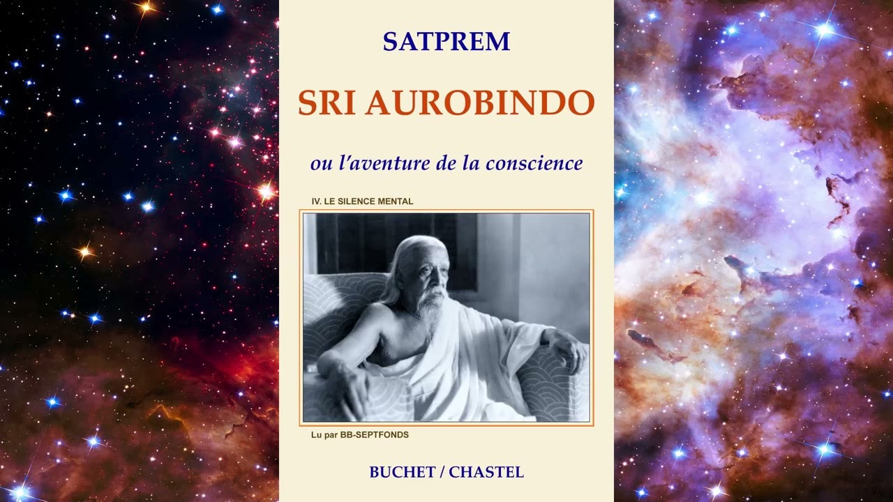 4.  Le SILENCE MENTAL (Satprem. Sri AUROBINDO ou L'AVENTURE de la CONSCIENCE)
