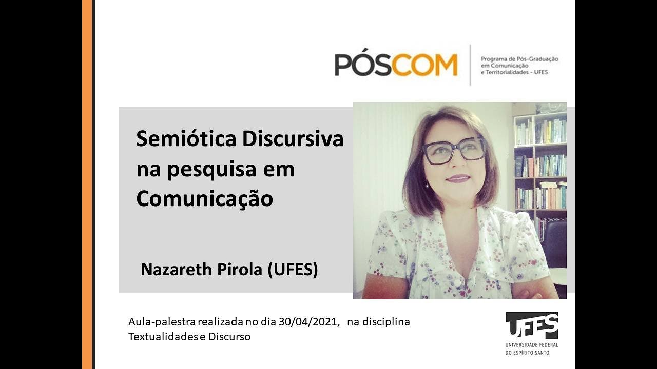 Semiótica Discursiva na pesquisa em Comunicação | Aula-palestra - profa. Nazareth Pirola (UFES)
