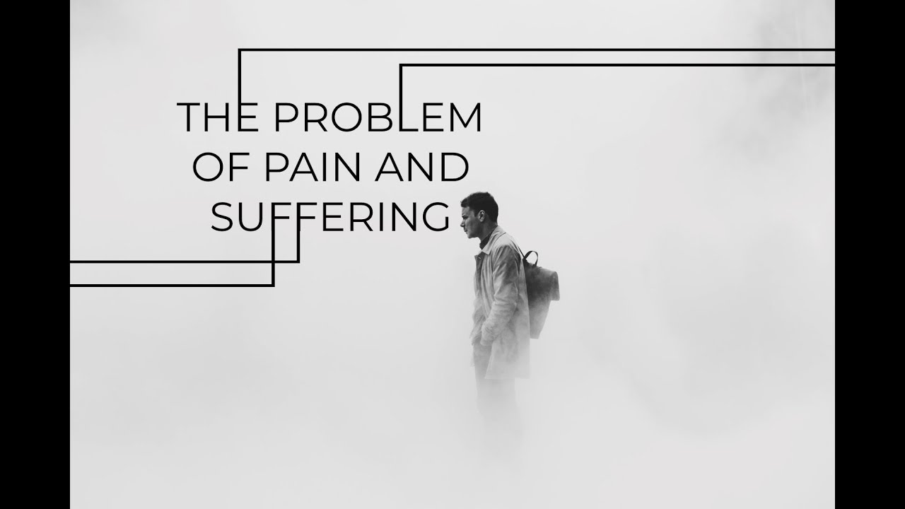 The Problem of Pain and Suffering