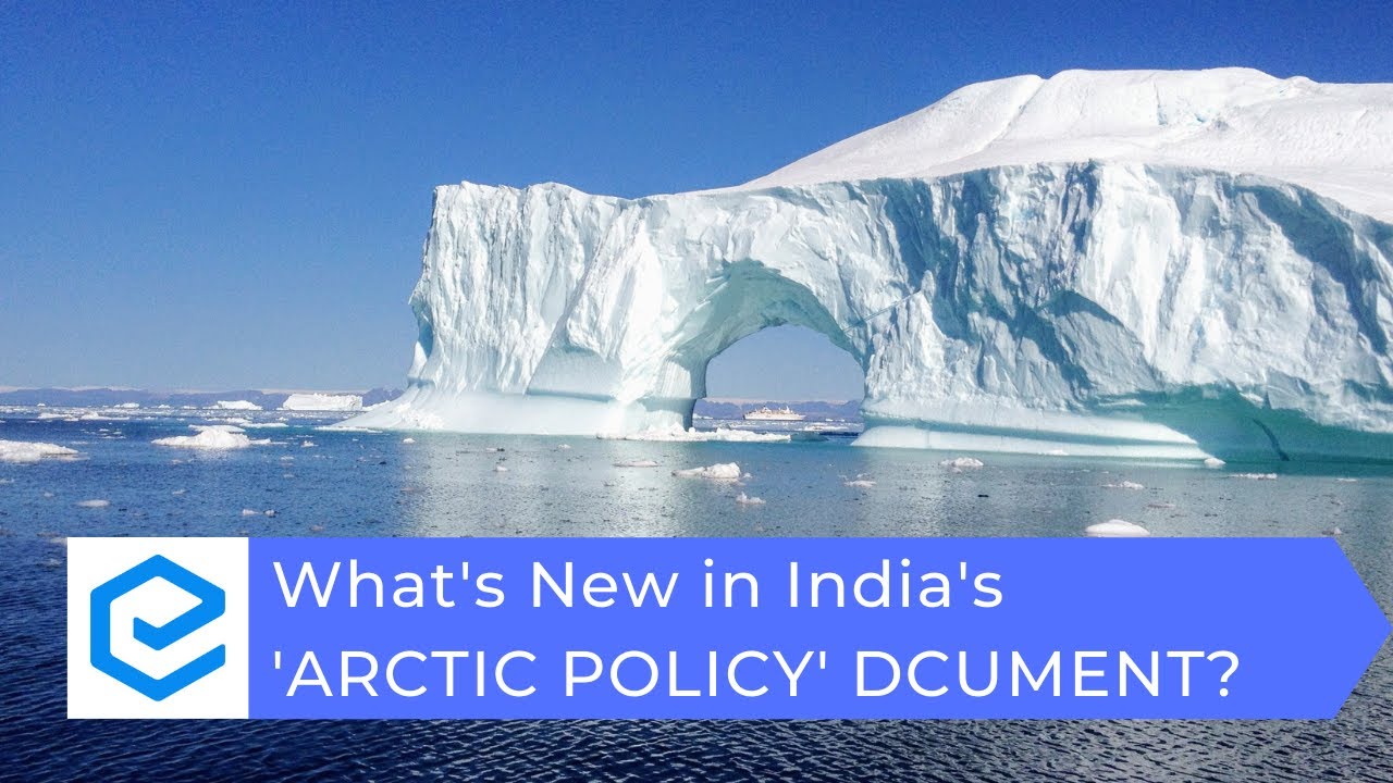 What's New in India's 'Arctic Policy' Document? | Indian Research Facilities in North Pole | UPSC
