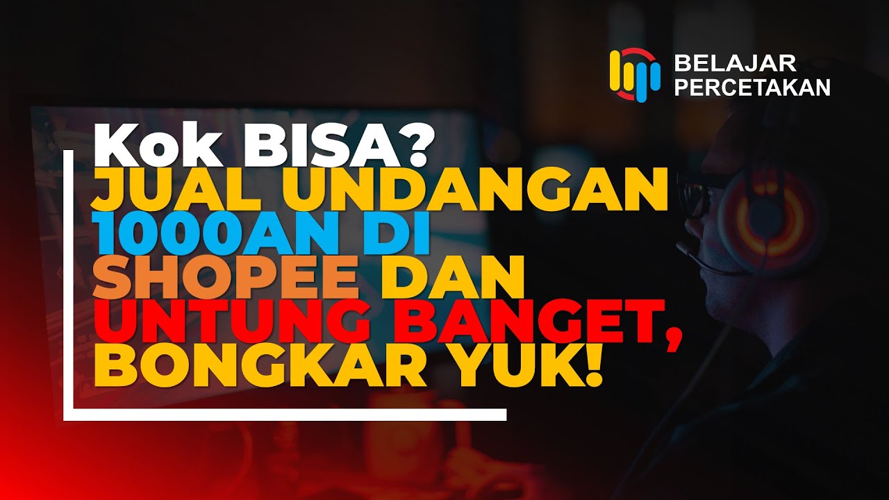 BELAJAR PERCETAKAN Kok BISA JUALAN UNDANGAN 1000 AN DI SHOPEE DAN UNTUNG BANGET BONGKAR YUK