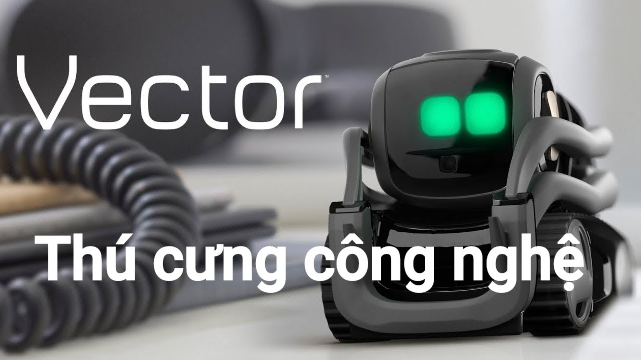 ROBOT THÚ CƯNG ANKI VECTOR - CÔNG NGHỆ TRÍ TUỆ NHÂN TẠO