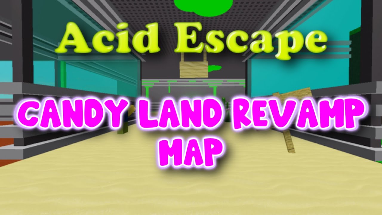 ACID ESCAPE [CANDY LAND REVAMP MAP]
