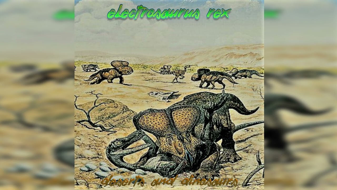 Electrosaurus Rex - Deserts and Dinosaurs (Dino Synth/Desert Synth)