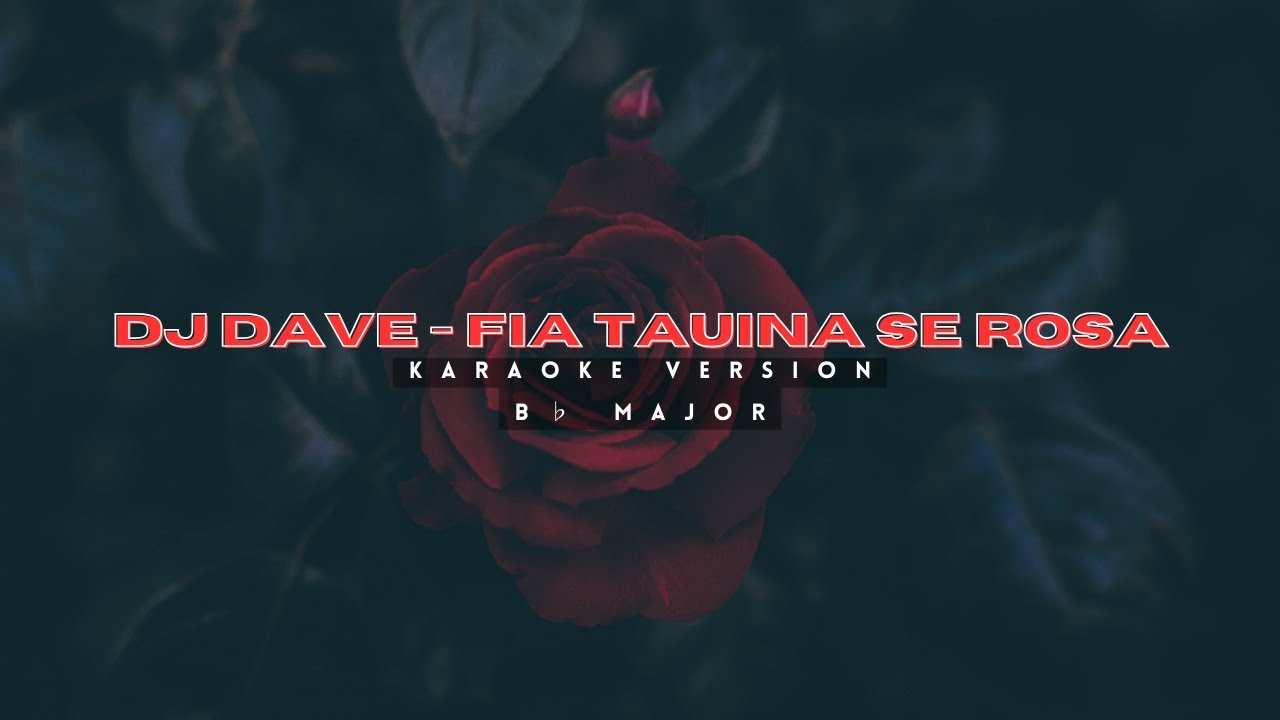 Fia Tauina Se Rosa - DJ DAVE (Karaoke Version) - B♭ major