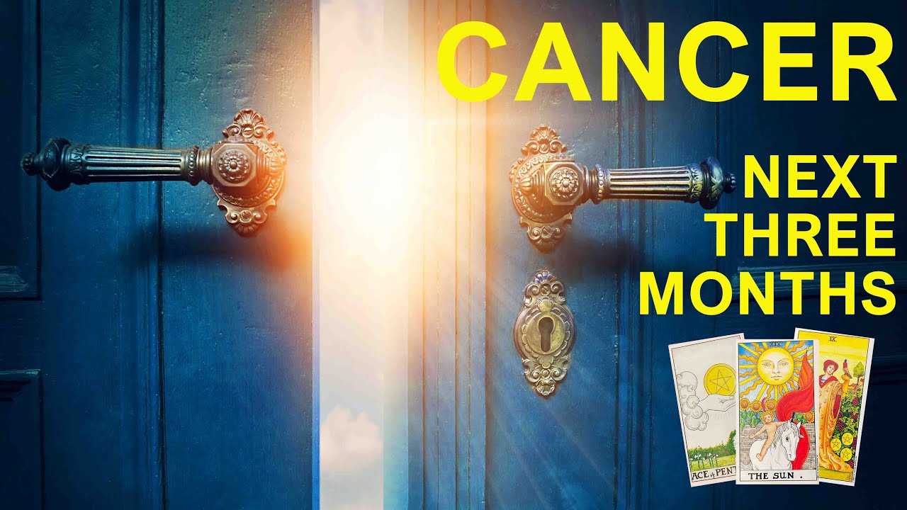 CANCER NEXT THREE MONTHS 
