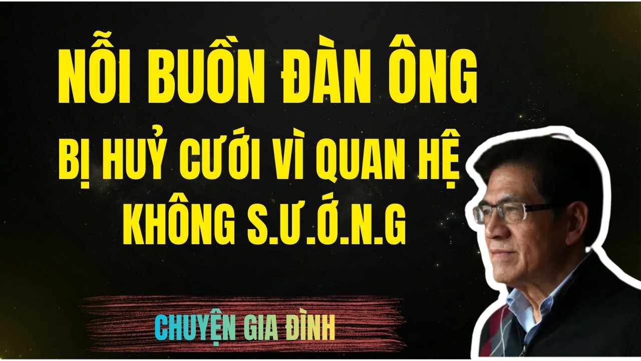 NỖI BUỒN ĐÀN ÔNG - BỊ HUỶ CƯỚI VÌ QUAN HỆ KHÔNG CÓ CẢM GIÁC | Chuyện Đêm Khuya | Nguyễn Ngọc Ngạn
