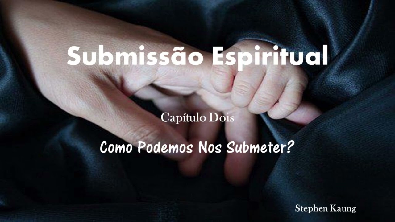Submiss&atilde;o Espiritual - Cap&iacute;tulo 02 - Stephen Kaung