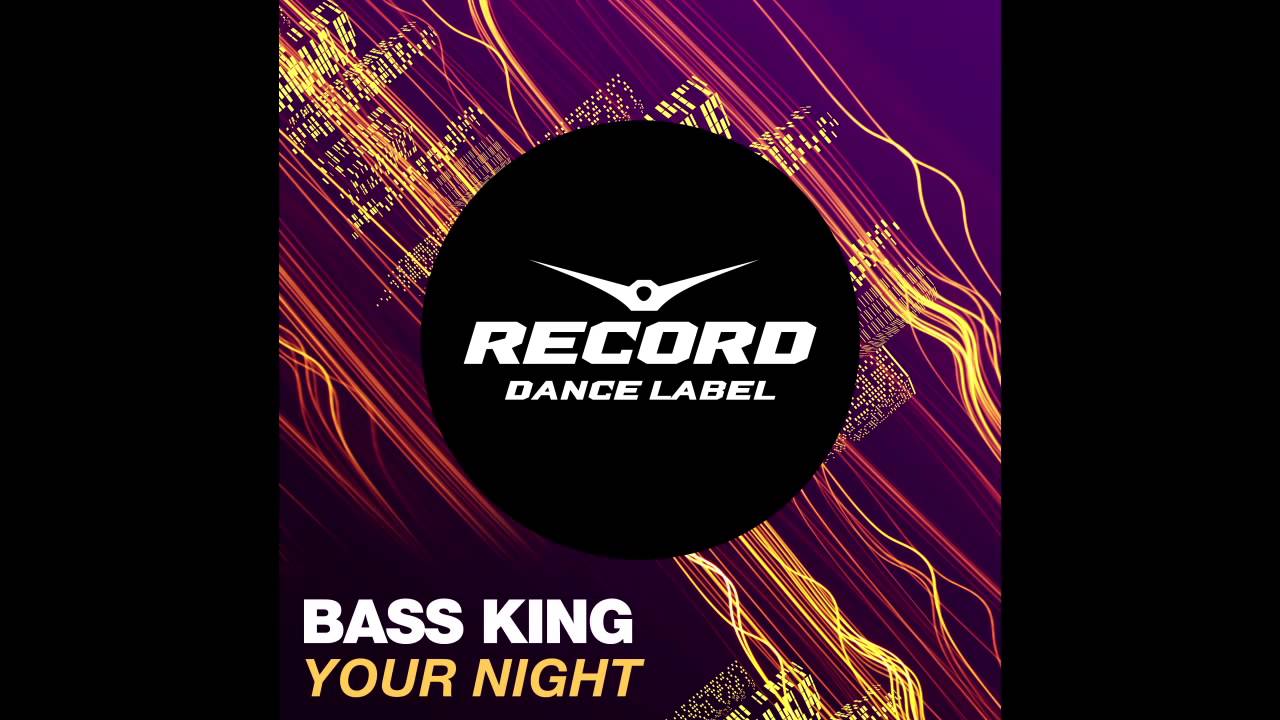 Bass King - Your Night | Record Dance Label