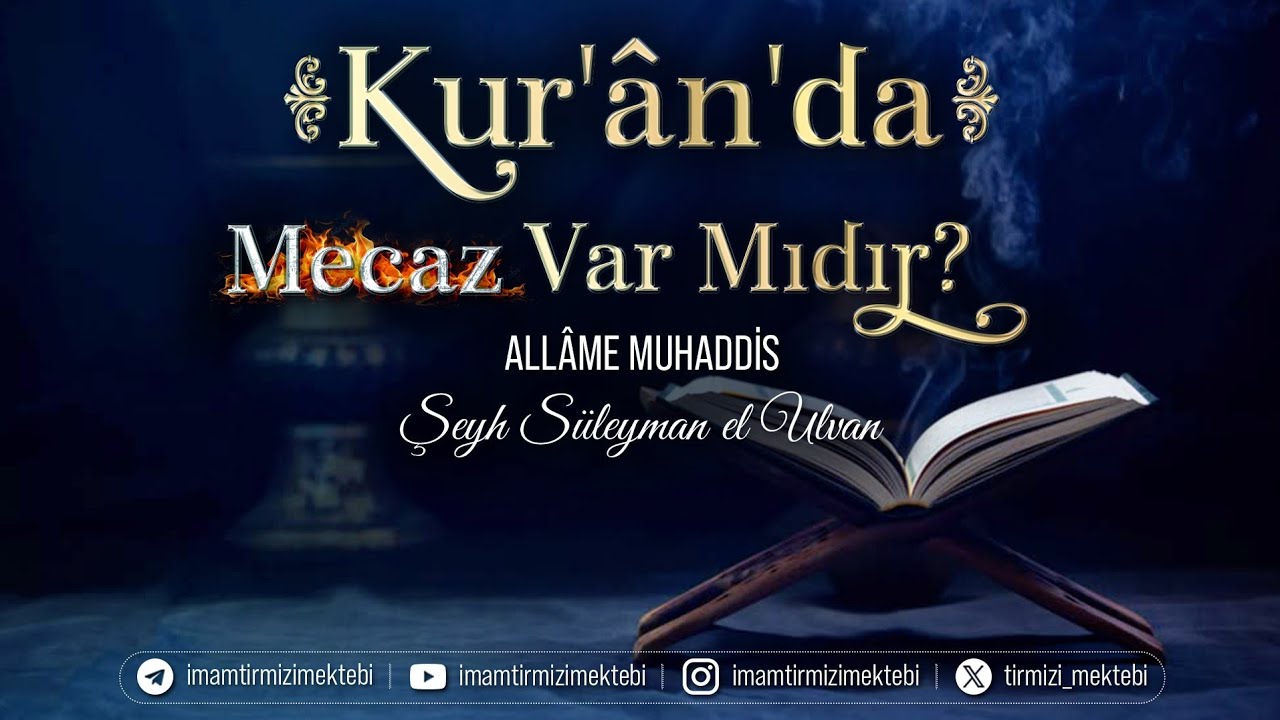 Kur'ân'da Mecaz Var Mıdır ? | Muhaddis Şeyh Süleyman el Ulvan 