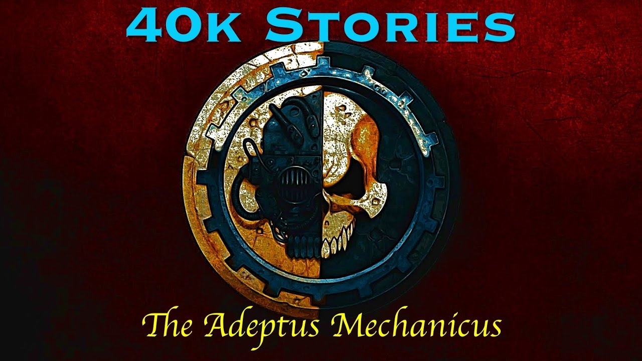 40k Stories: The Adeptus Mechanicus