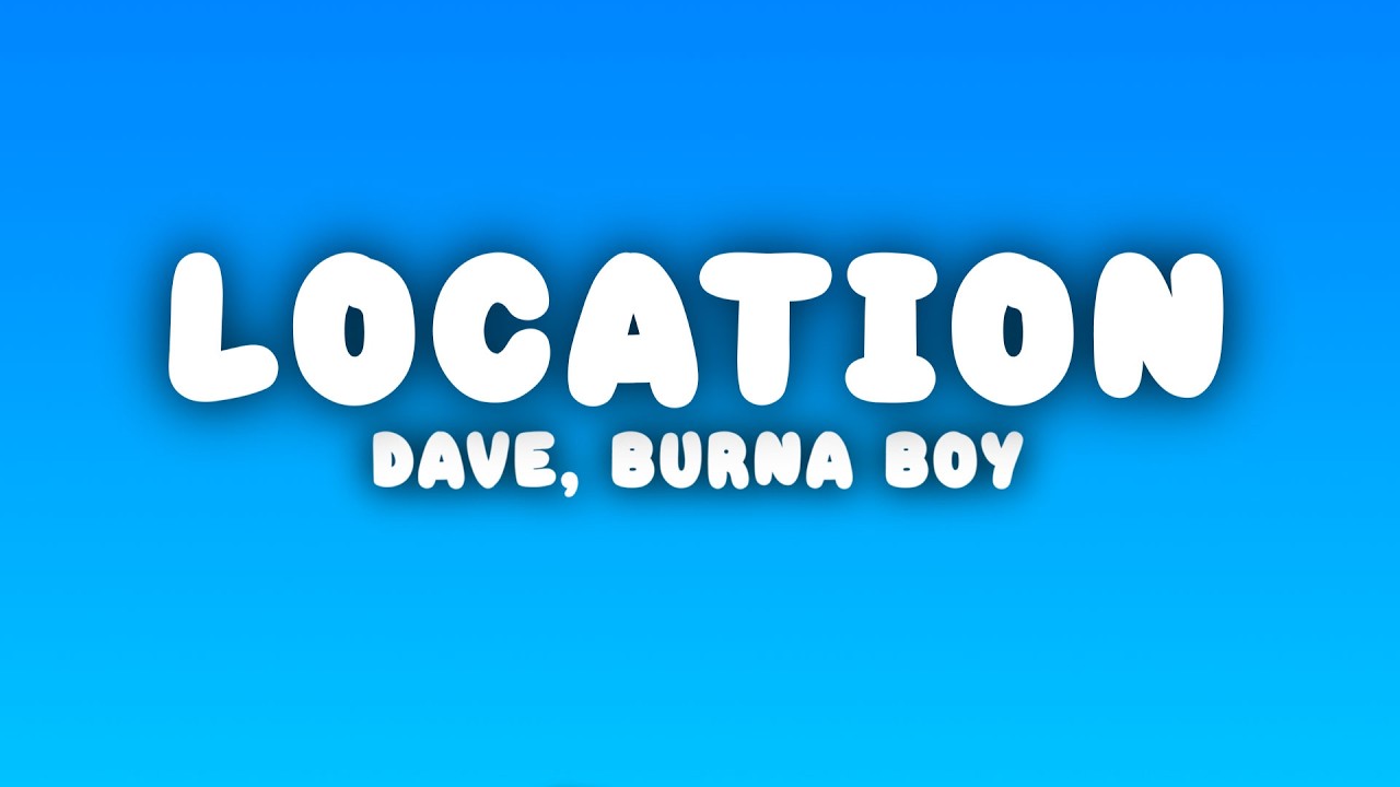 Dave - Location (Lyrics) ft. Burna Boy