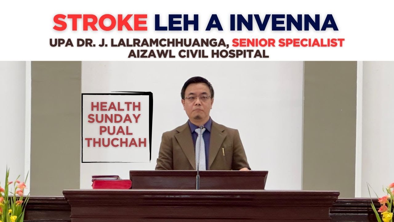 Stroke leh a invenna - Upa Dr. J. Lalramchhuanga, Sr. Specialist, Civil Hospital, Aizawl