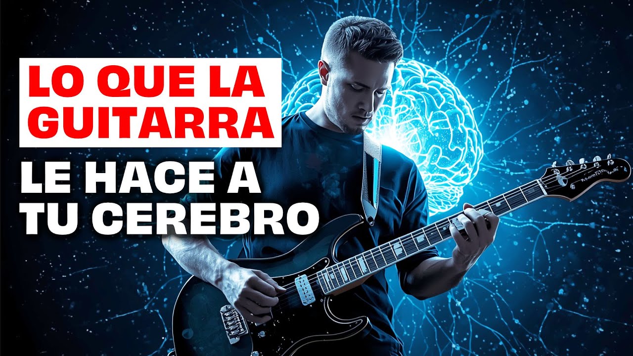 Tocar guitarra podría hacerte más inteligente - Lo que la guitarra le hace a tu cerebro
