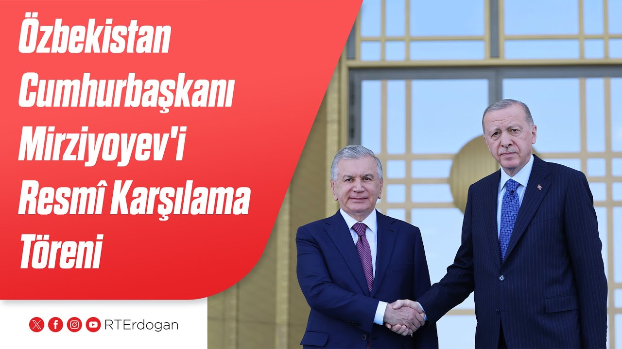 Özbekistan Cumhurbaşkanı Şevket Mirziyoyev'i Resmî Karşılama Töreni