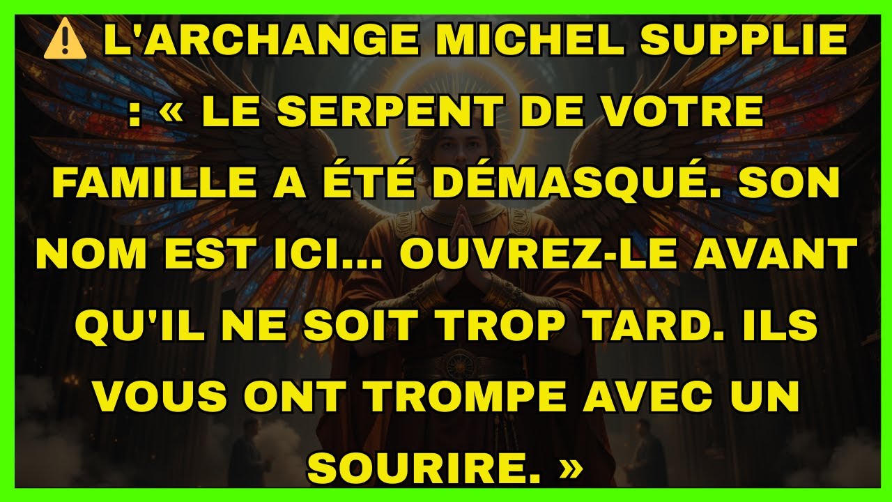 ⚠️ L'ARCHANGE MICHEL SUPPLIE : « LE SERPENT DE VOTRE FAMILLE A ÉTÉ DÉMASQUÉ. SON NOM EST ICI...