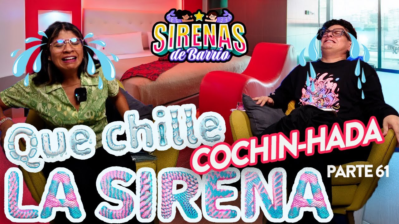 QUE CHILLE LA SIRENA Pt 61 | COCHIN-HADA 🫦😈 Ep.68 |  Sirenas de Barrio