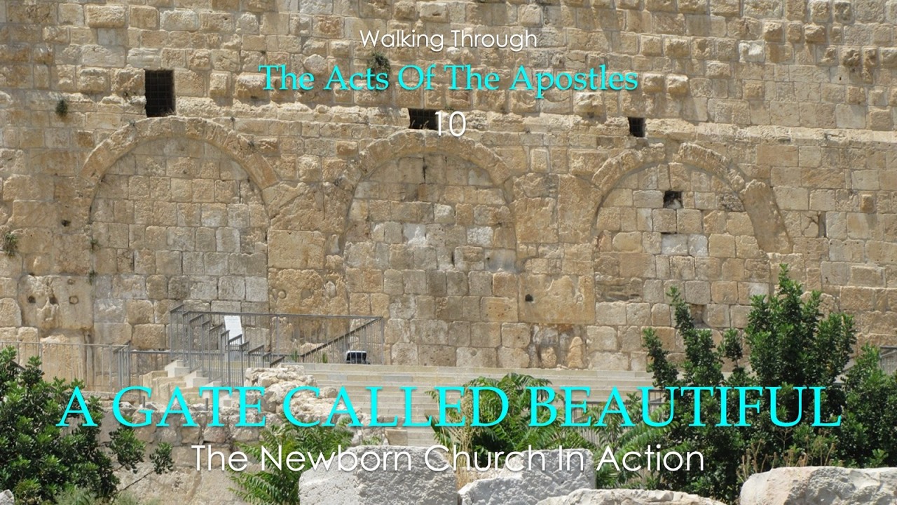 10. Walking Through THE ACTS OF THE APOSTLES: A GATE CALLED BEAUTIFUL (Acts Ch. 3-4)