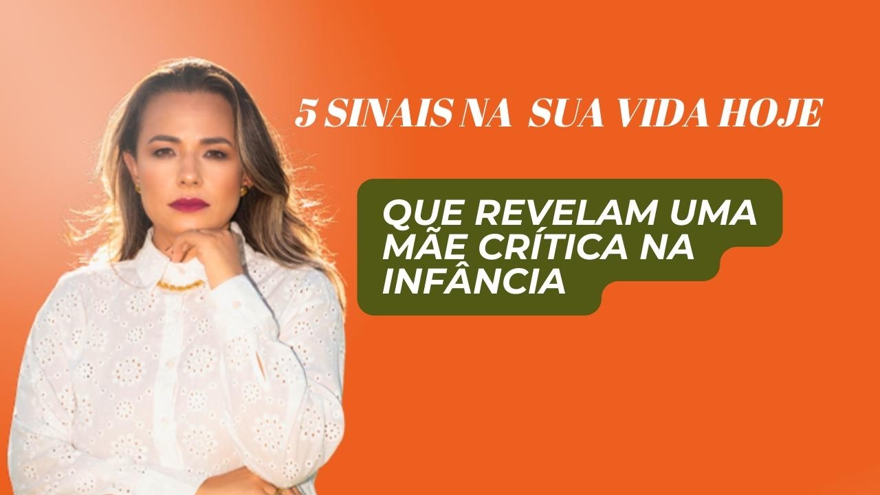 5 Sinais na sua vida hoje que revelam uma mãe crítica na infância