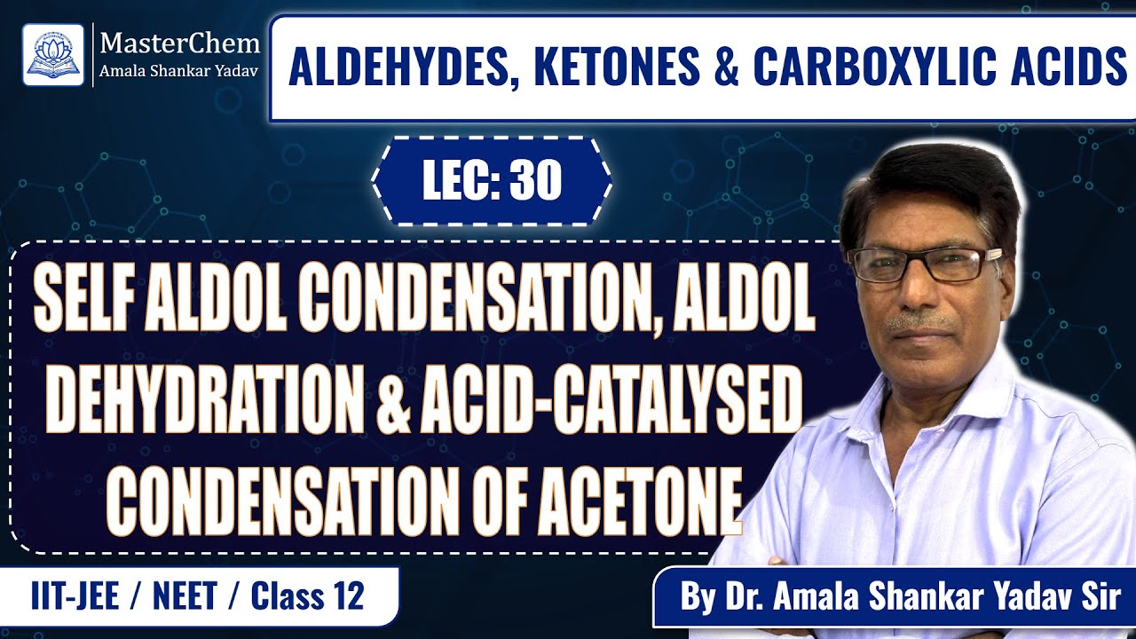Class 12th: Self Aldol Condensation, Aldol Dehydration & Acid-Catalysed Condensation of Acetone