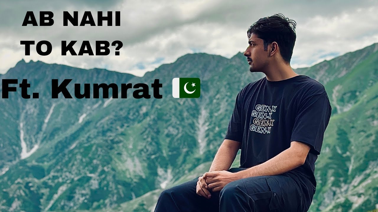 AB NAHI TO KAB? ft. Kumrat 🇵🇰 | My First Vlog.