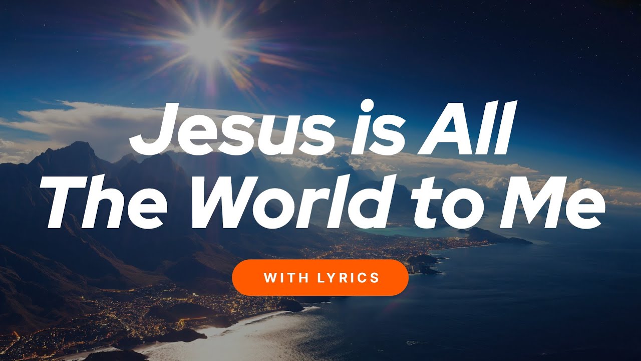 Jesus Is All the World to Me 🌍 (WITH LYRICS) Beautiful Christian Hymn of Worship & Praise