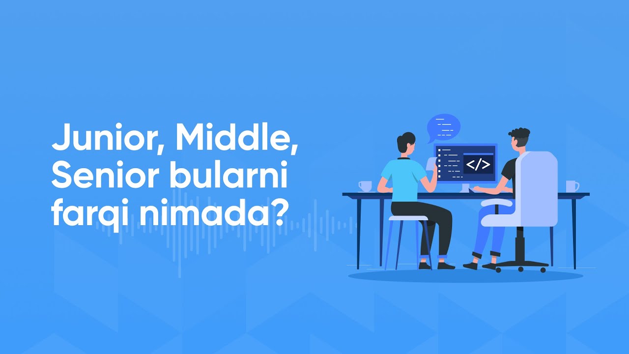 Junior, Middle, Senior bularni farqi nimada?