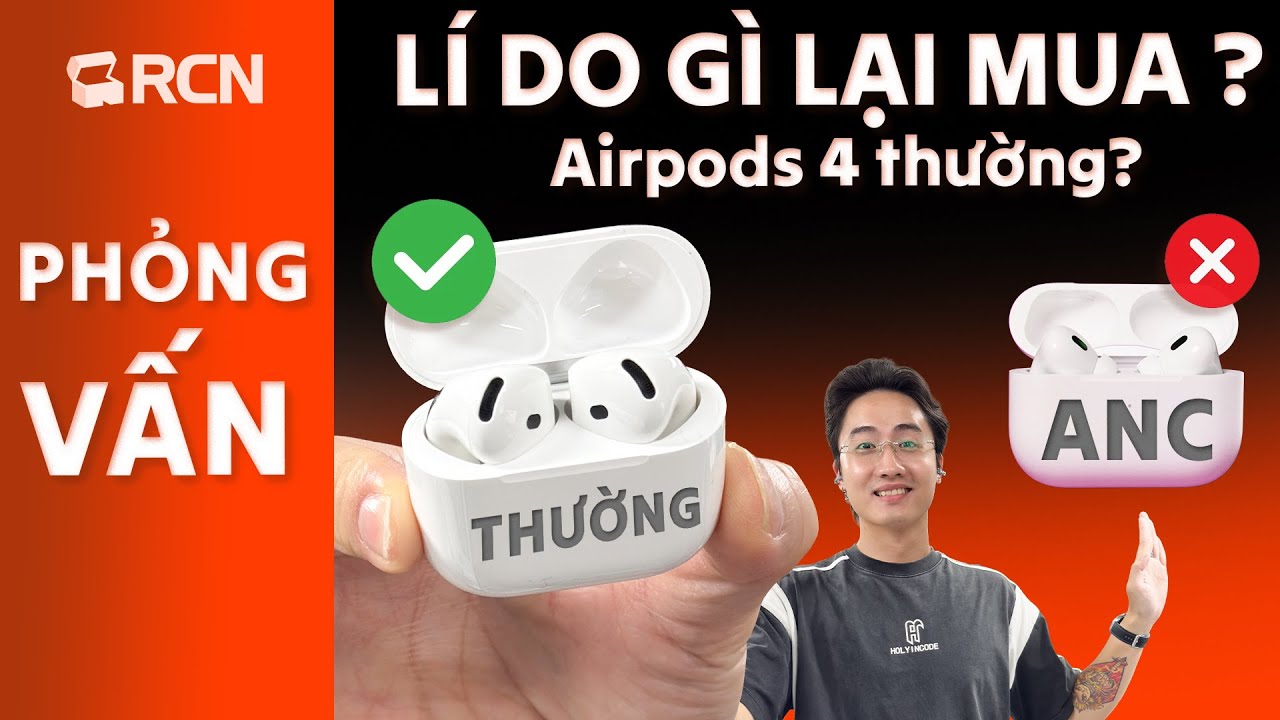 Tại sao em Chung (editor kênh @Vinh Xô ) lại chọn AirPods 4 thường?
