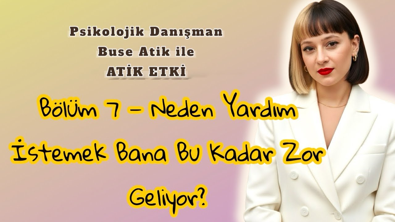 Görünmeyen Yaralar Serisi |🎙️ BÖLÜM 7 — Neden Yardım İstemek Bana Bu Kadar Zor Geliyor?