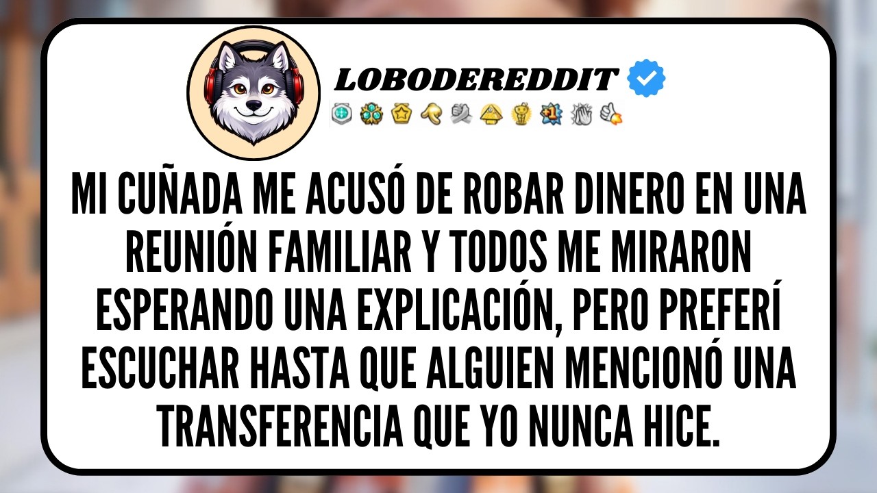 Mi CUÑADA me Acusó de Robar Dinero en una Reunión Familiar y todos me miraron esperando una...