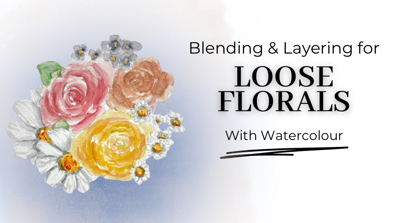 How to Blend & Layer Loose Florals in Watercolour | Beginner Friendly