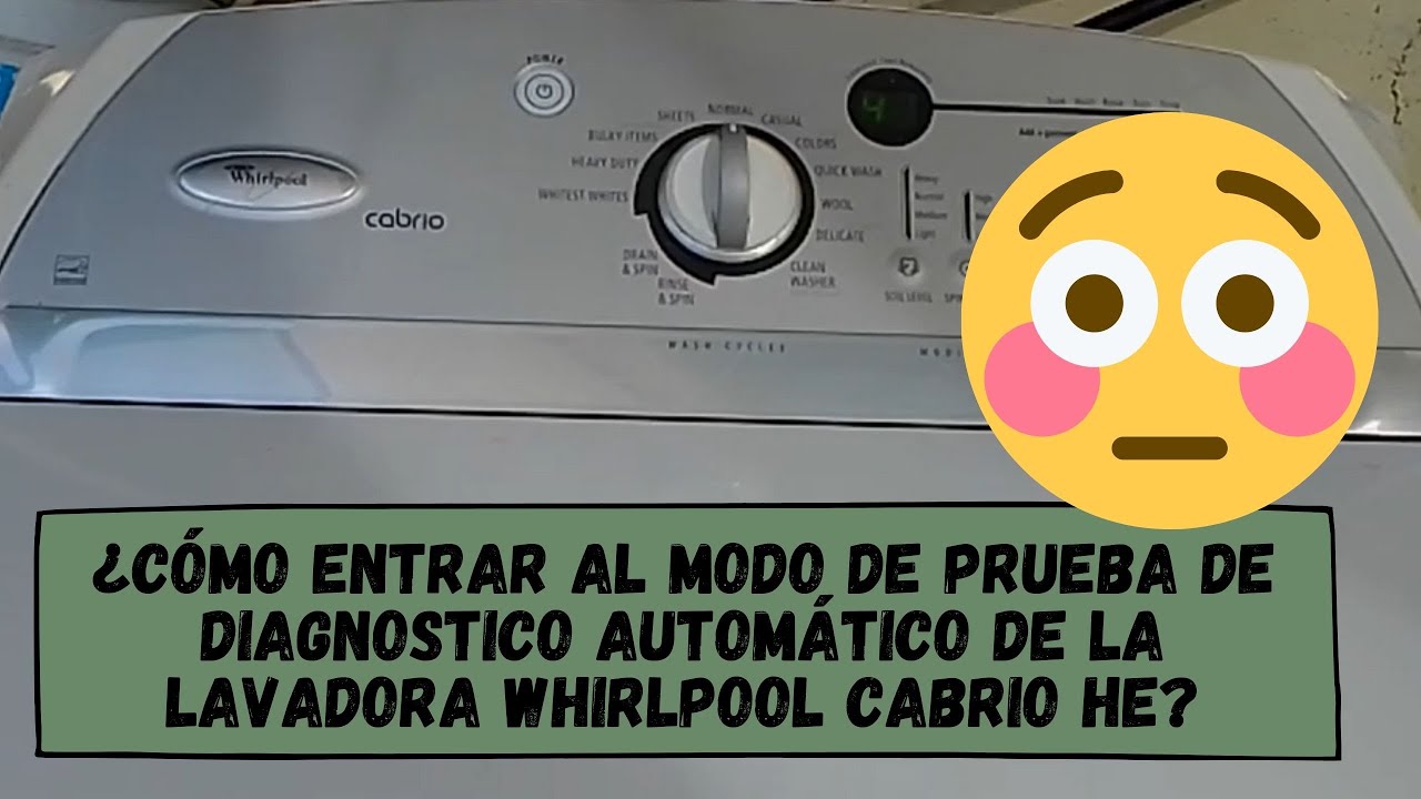 ¿Cómo entrar al Modo de Prueba de Diagnostico Automático de la lavadora Whirlpool Cabrio he?